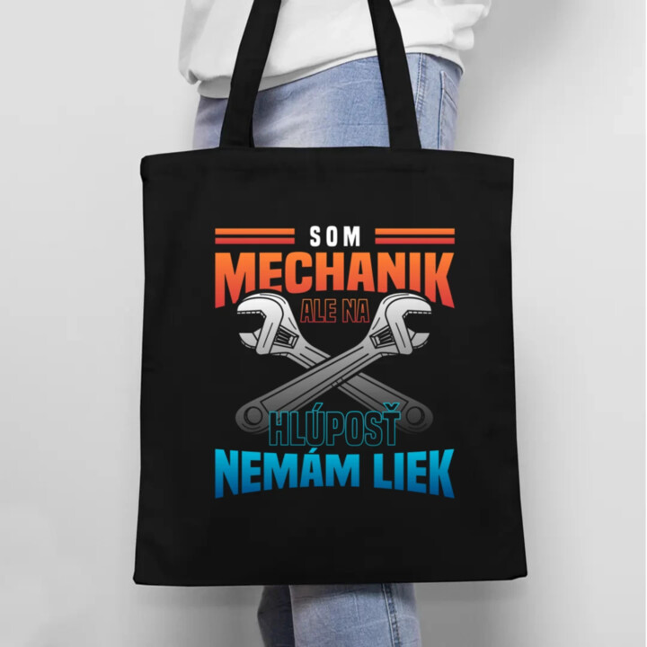 Som mechanik, ale na hlúposť nemám liek - taška s potlačou