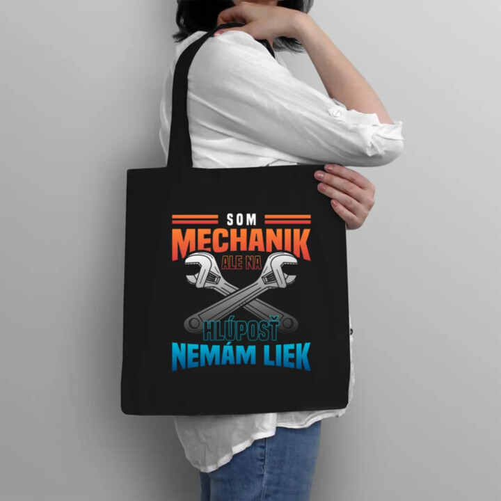 Som mechanik, ale na hlúposť nemám liek - taška s potlačou