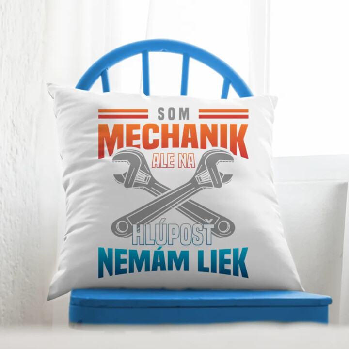Som mechanik, ale na hlúposť nemám liek - vankúš s potlačou