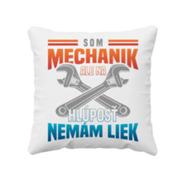 Som mechanik, ale na hlúposť nemám liek - vankúš s potlačou