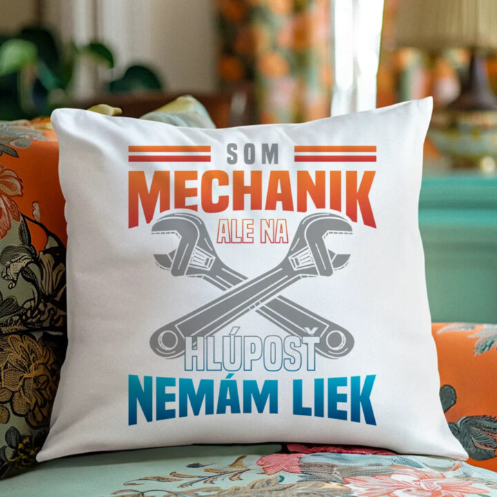 Som mechanik, ale na hlúposť nemám liek - vankúš s potlačou