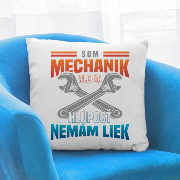 Som mechanik, ale na hlúposť nemám liek - vankúš s potlačou