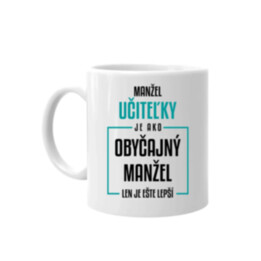 Manžel učiteľky je ako obyčajný manžel - keramický hrnček s potlačou