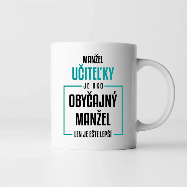 Manžel učiteľky je ako obyčajný manžel - keramický hrnček s potlačou