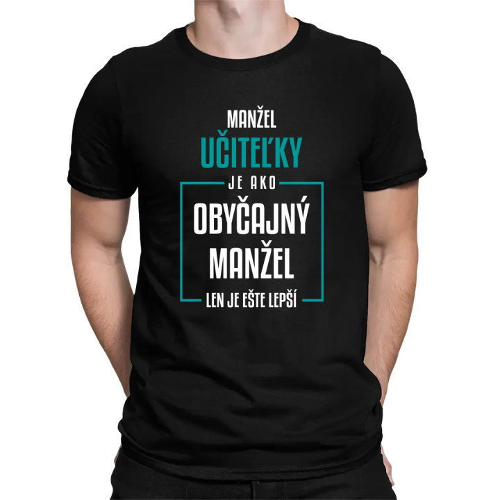Manžel učiteľky je ako obyčajný manžel - pánske tričko s potlačou