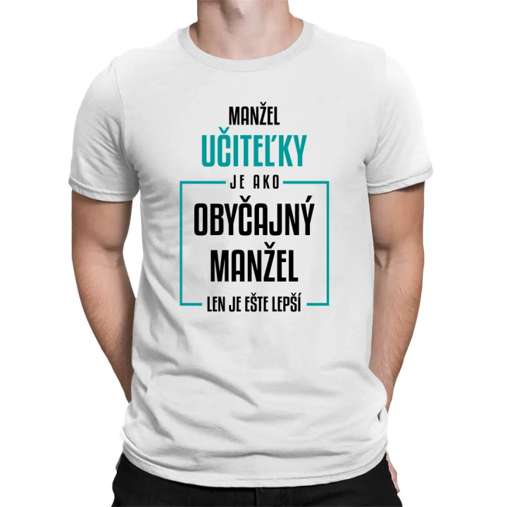 Manžel učiteľky je ako obyčajný manžel - pánske tričko s potlačou