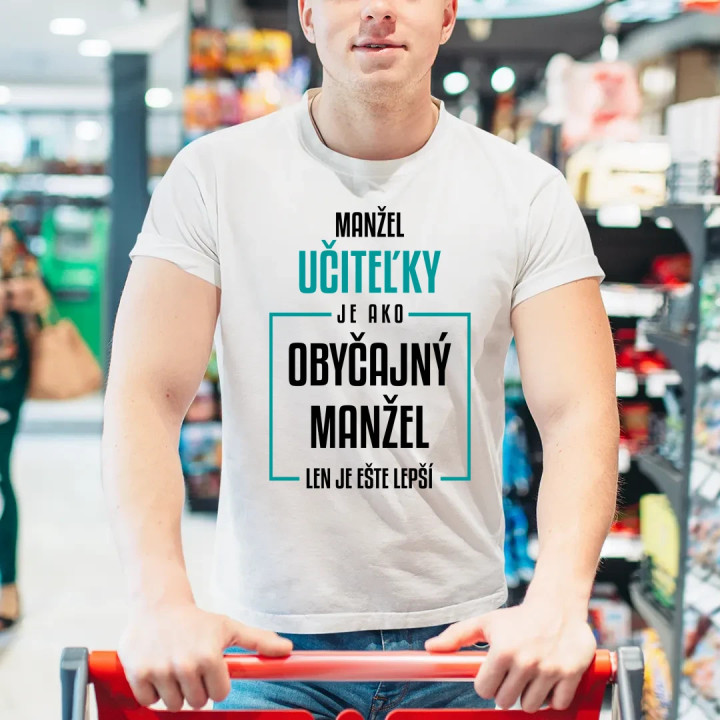 Manžel učiteľky je ako obyčajný manžel - pánske tričko s potlačou