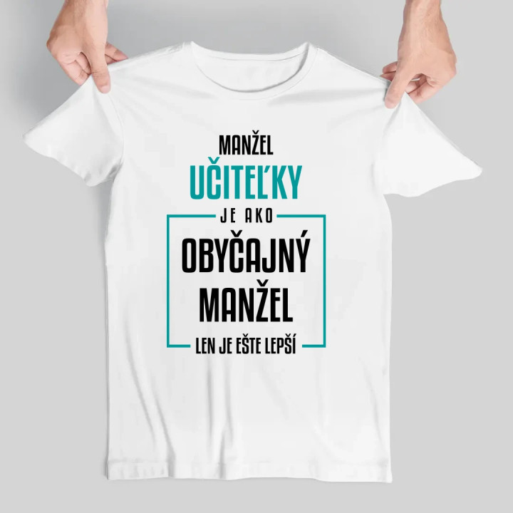 Manžel učiteľky je ako obyčajný manžel - pánske tričko s potlačou
