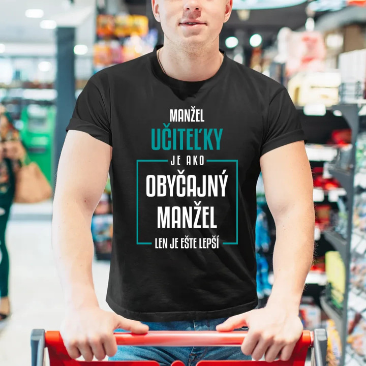 Manžel učiteľky je ako obyčajný manžel - pánske tričko s potlačou