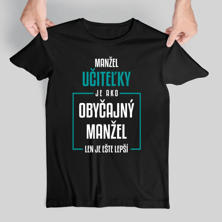 Manžel učiteľky je ako obyčajný manžel - pánske tričko s potlačou