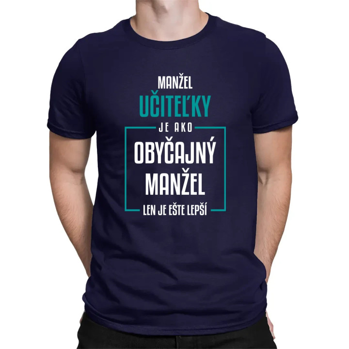 Manžel učiteľky je ako obyčajný manžel - pánske tričko s potlačou