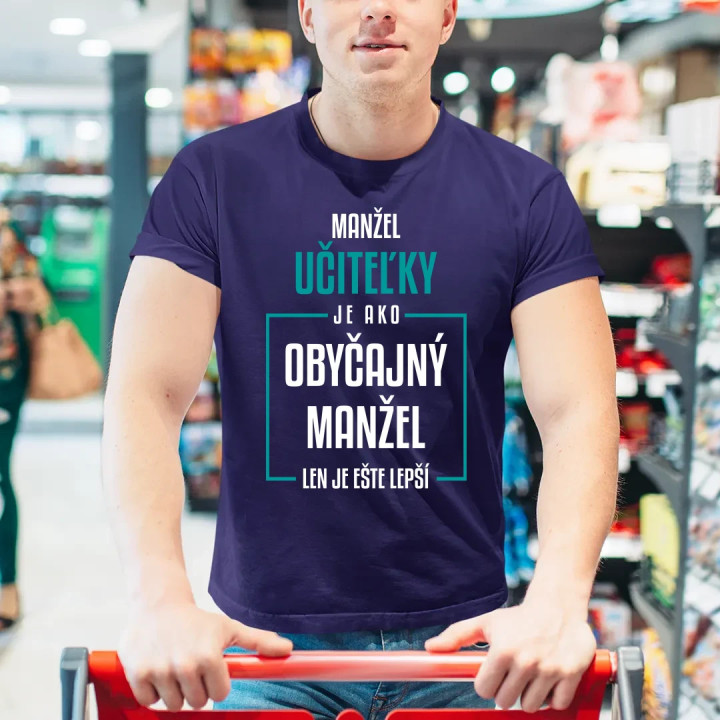 Manžel učiteľky je ako obyčajný manžel - pánske tričko s potlačou