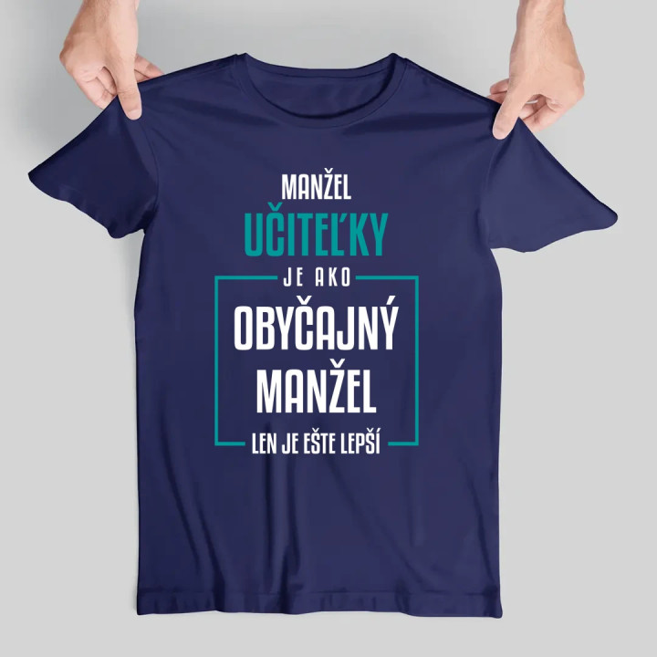Manžel učiteľky je ako obyčajný manžel - pánske tričko s potlačou