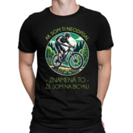 Ak som ti neodpísal, znamená to, že som na bicykli - pánske tričko s potlačou
