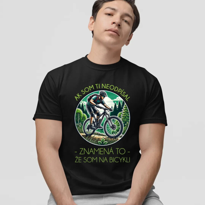 Ak som ti neodpísal, znamená to, že som na bicykli - pánske tričko s potlačou