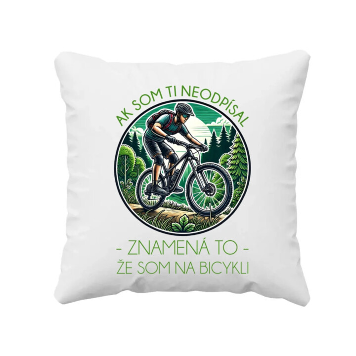 Ak som ti neodpísal, znamená to, že som na bicykli - vankúš s potlačou