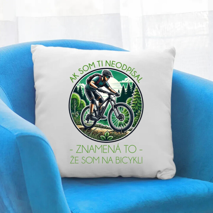 Ak som ti neodpísal, znamená to, že som na bicykli - vankúš s potlačou