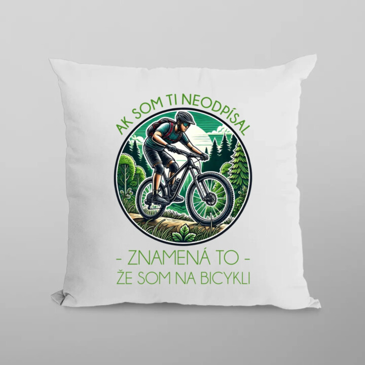 Ak som ti neodpísal, znamená to, že som na bicykli - vankúš s potlačou