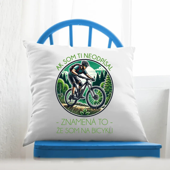 Ak som ti neodpísal, znamená to, že som na bicykli - vankúš s potlačou