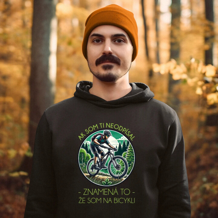 Ak som ti neodpísal, znamená to, že som na bicykli  - pánska mikina s potlačou