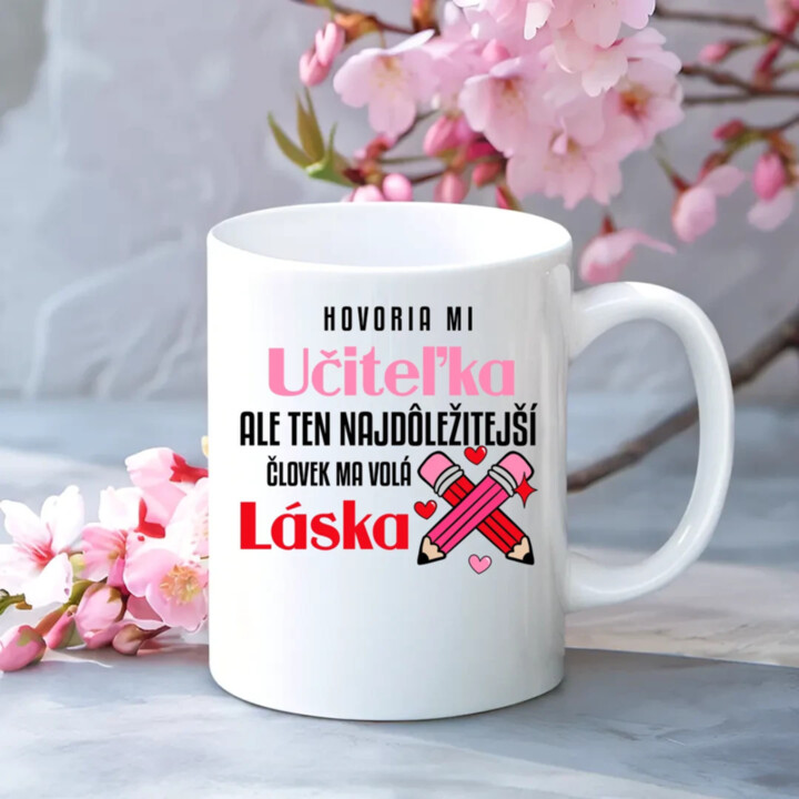 Hovoria mi učiteľka, ale ten najdôležitejší ma volá láska - keramický hrnček s potlačou