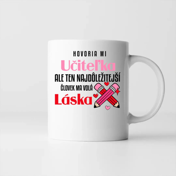 Hovoria mi učiteľka, ale ten najdôležitejší ma volá láska - keramický hrnček s potlačou