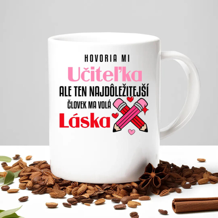 Hovoria mi učiteľka, ale ten najdôležitejší ma volá láska - keramický hrnček s potlačou