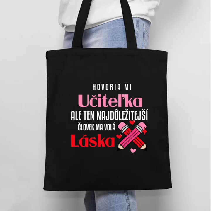 Hovoria mi učiteľka, ale ten najdôležitejší ma volá láska - taška s potlačou