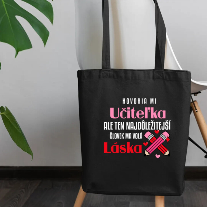 Hovoria mi učiteľka, ale ten najdôležitejší ma volá láska - taška s potlačou