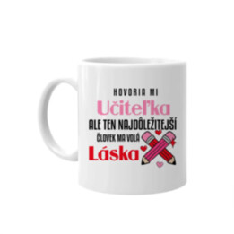 Hovoria mi učiteľka, ale ten najdôležitejší ma volá láska - keramický hrnček s potlačou