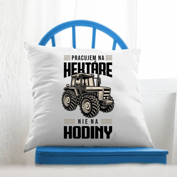Pracujem na hektáre, nie na hodiny - vankúš s potlačou