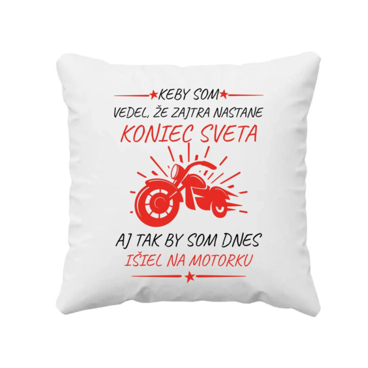 Keby som vedel, že zajtra nastane koniec sveta - motorka - vankúš s potlačou