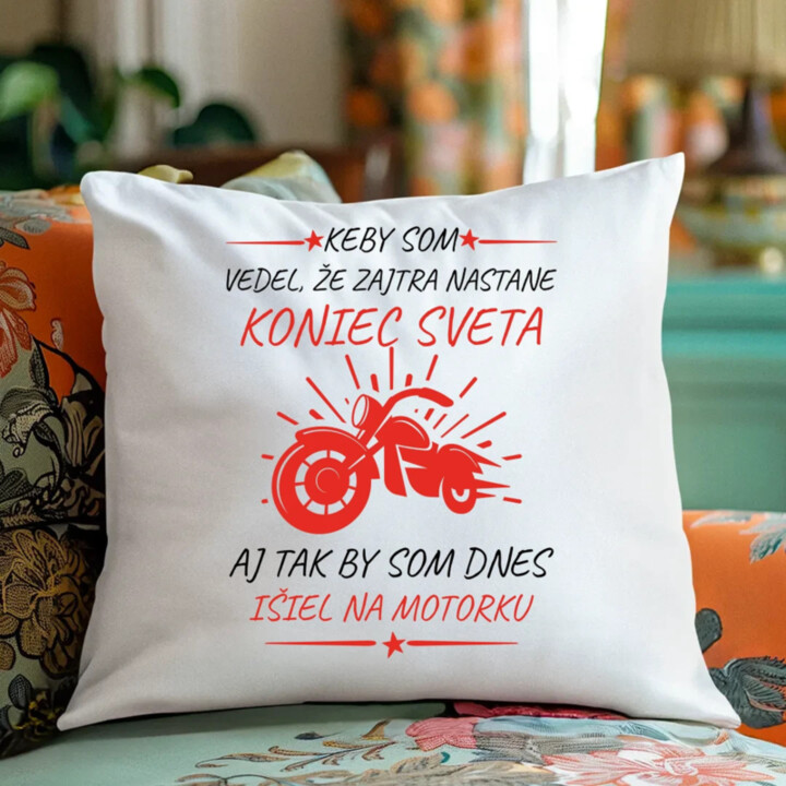 Keby som vedel, že zajtra nastane koniec sveta - motorka - vankúš s potlačou