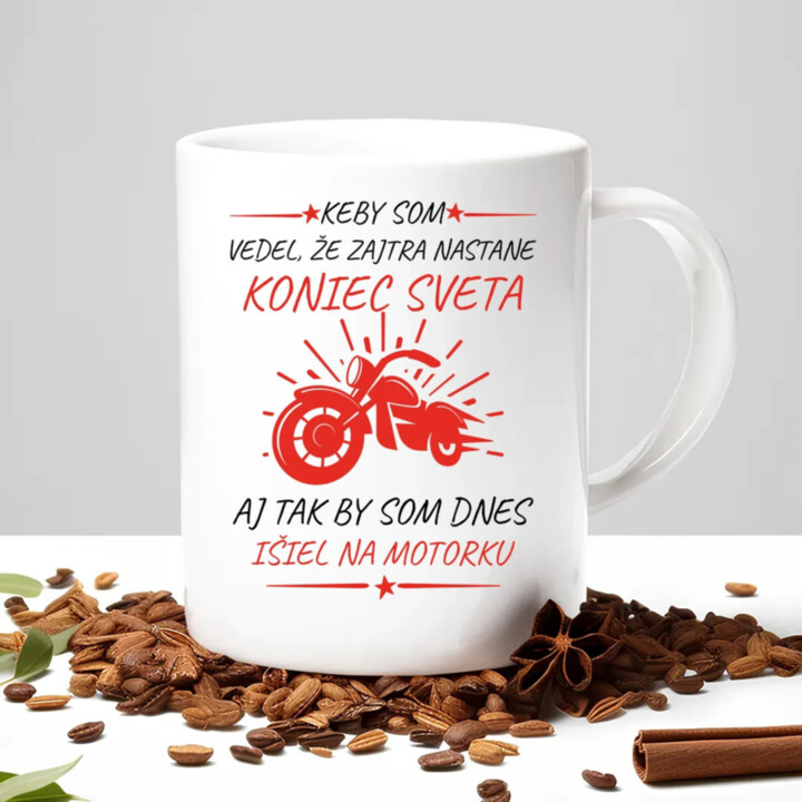 Keby som vedel, že zajtra nastane koniec sveta - motorka - keramický hrnček s potlačou