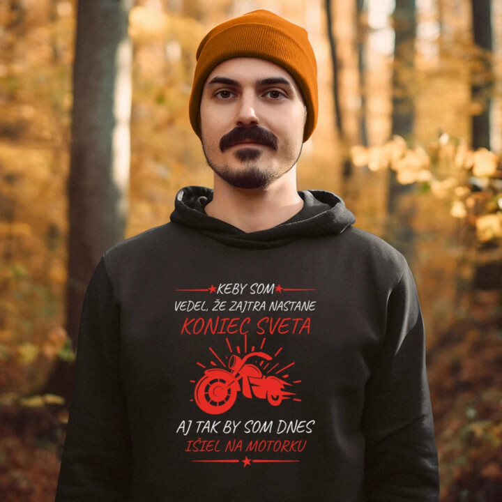 Keby som vedel, že zajtra nastane koniec sveta - motorka  - pánska mikina s potlačou