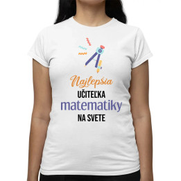 Najlepšia učiteľka matematiky na svete - dámske tričko s potlačou