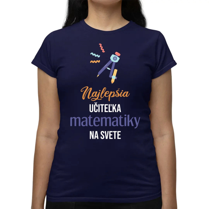 Najlepšia učiteľka matematiky na svete - dámske tričko s potlačou