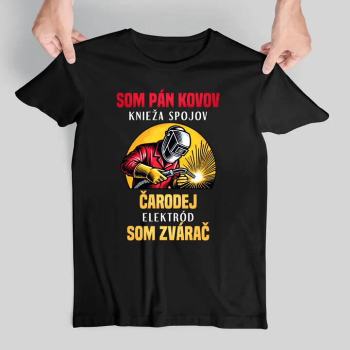 Som pán kovov, knieža spojov - som zvárač - pánske tričko s potlačou
