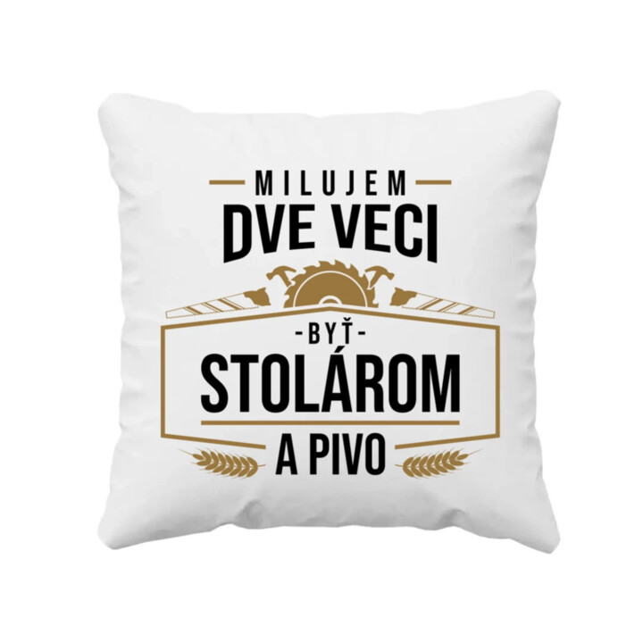 Milujem dve veci - byť stolárom a pivo - vankúš s potlačou