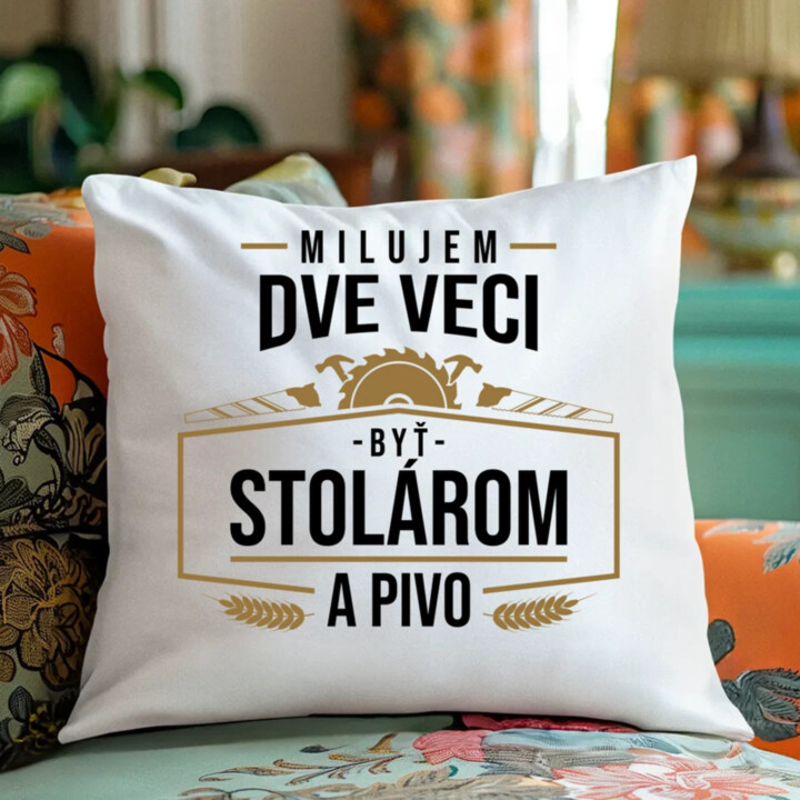 Milujem dve veci - byť stolárom a pivo - vankúš s potlačou