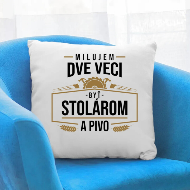 Milujem dve veci - byť stolárom a pivo - vankúš s potlačou