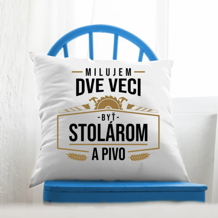 Milujem dve veci - byť stolárom a pivo - vankúš s potlačou