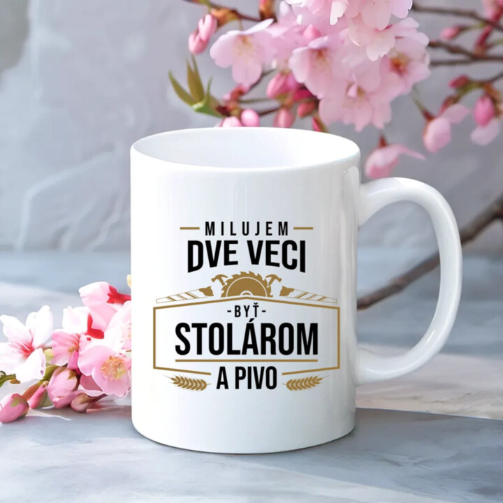 Milujem dve veci - byť stolárom a pivo - keramický hrnček s potlačou