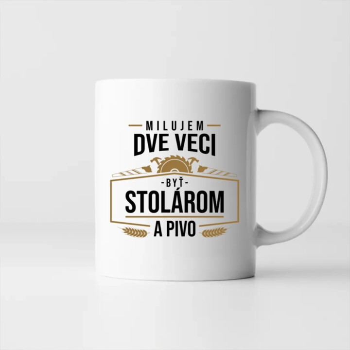 Milujem dve veci - byť stolárom a pivo - keramický hrnček s potlačou