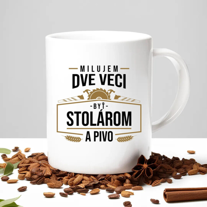 Milujem dve veci - byť stolárom a pivo - keramický hrnček s potlačou