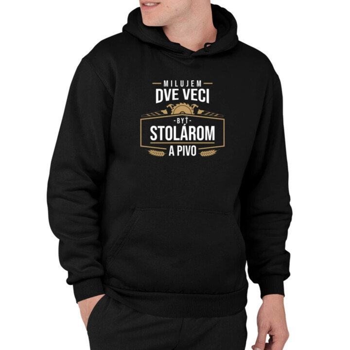 Milujem dve veci - byť stolárom a pivo  - pánska mikina s potlačou