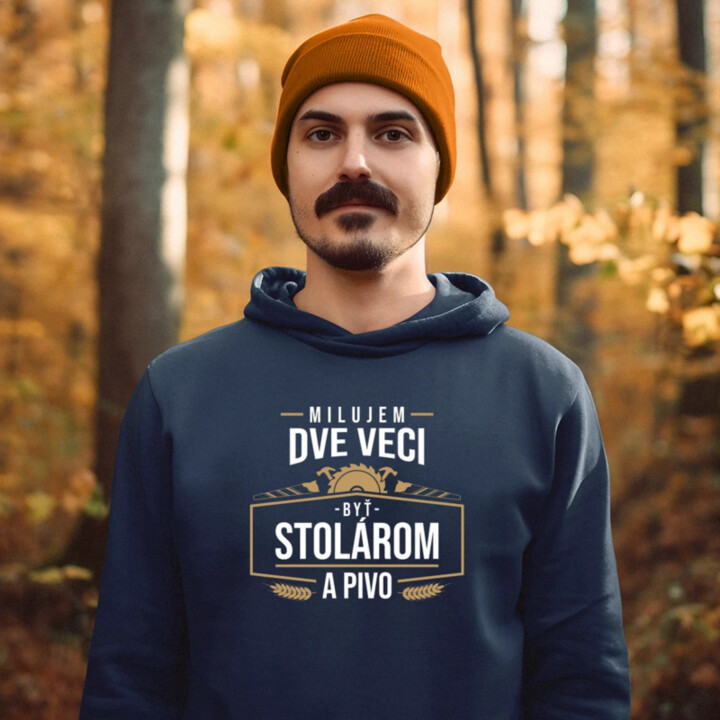 Milujem dve veci - byť stolárom a pivo  - pánska mikina s potlačou