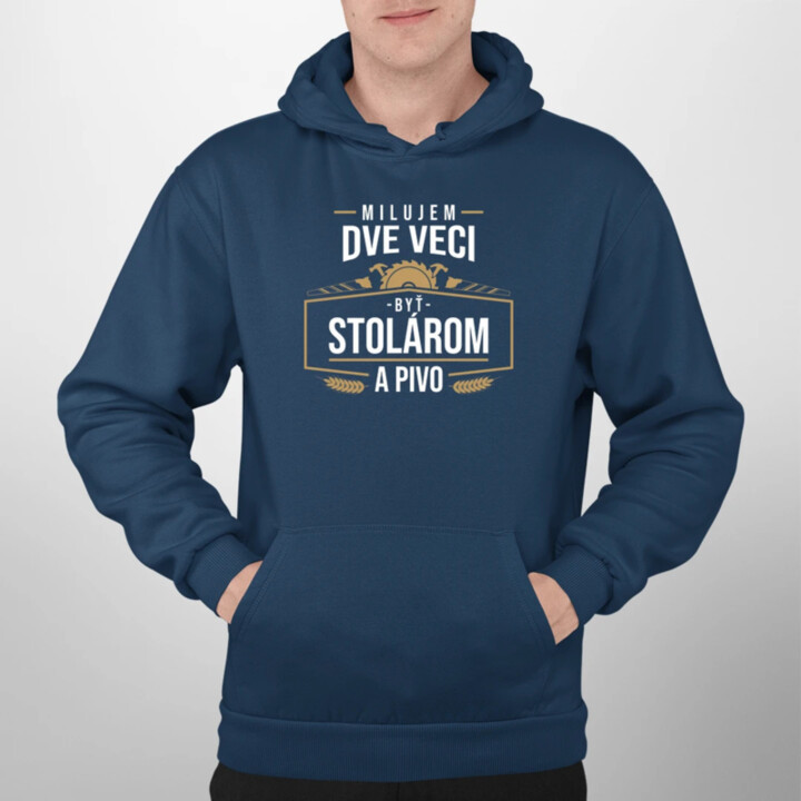 Milujem dve veci - byť stolárom a pivo  - pánska mikina s potlačou