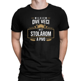 Milujem dve veci - byť stolárom a pivo - pánske tričko s potlačou