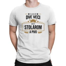 Milujem dve veci - byť stolárom a pivo - pánske tričko s potlačou